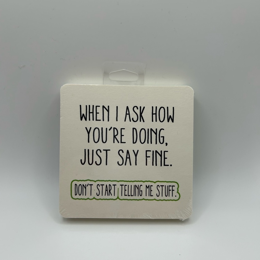 When I ask how you’re doing, just say fine. Humorous pack of 6 paper coasters